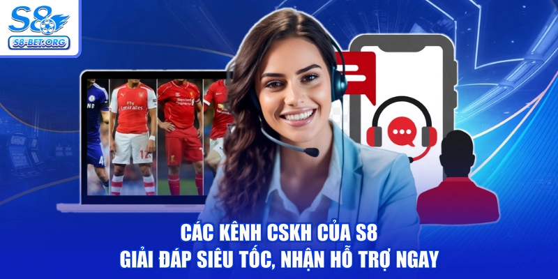 Các Kênh CSKH Của S8 - Giải Đáp Siêu Tốc, Nhận Hỗ Trợ Ngay