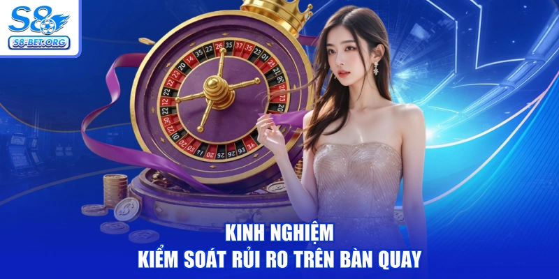 Kinh nghiệm kiểm soát rủi ro trên bàn quay
